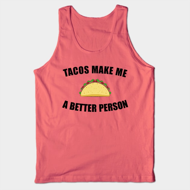 Tacos Make Me a Better Person Tank Top by JoeHx